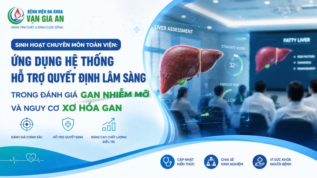 SINH HOẠT CHUYÊN MÔN TOÀN VIỆN: ỨNG DỤNG HỆ THỐNG HỖ TRỢ QUYẾT ĐỊNH LÂM SÀNG TRONG ĐÁNH GIÁ GAN NHIỄM MỠ VÀ NGUY CƠ XƠ HÓA GAN